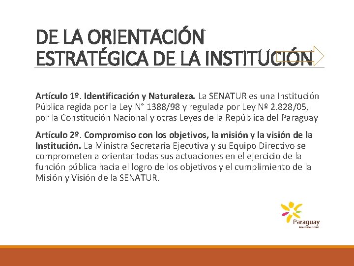 DE LA ORIENTACIÓN ESTRATÉGICA DE LA INSTITUCIÓN Artículo 1º. Identificación y Naturaleza. La SENATUR