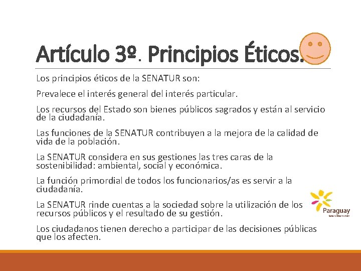 Artículo 3º. Principios Éticos. Los principios éticos de la SENATUR son: Prevalece el interés