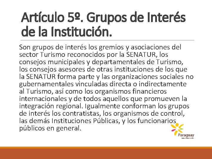 Artículo 5º. Grupos de Interés de la Institución. Son grupos de interés los gremios