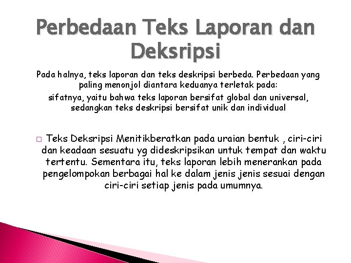 Perbedaan Teks Laporan dan Deksripsi Pada halnya, teks laporan dan teks deskripsi berbeda. Perbedaan