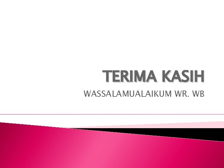 TERIMA KASIH WASSALAMUALAIKUM WR. WB 