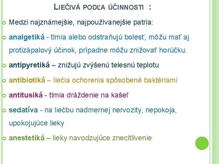 LIEČIVÁ PODĽA ÚČINNOSTI : Medzi najznámejšie, najpoužívanejšie patria: analgetiká - tlmia alebo odstraňujú bolesť,