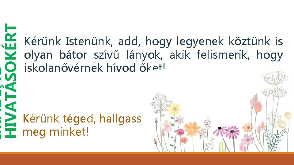 IMÁDSÁG HIVATÁSOKÉRT Kérünk Istenünk, add, hogy legyenek köztünk is olyan bátor szívű lányok, akik