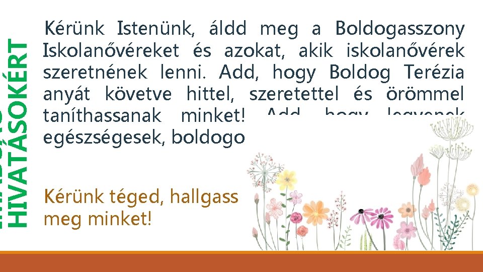 IMÁDSÁG HIVATÁSOKÉRT Kérünk Istenünk, áldd meg a Boldogasszony Iskolanővéreket és azokat, akik iskolanővérek szeretnének