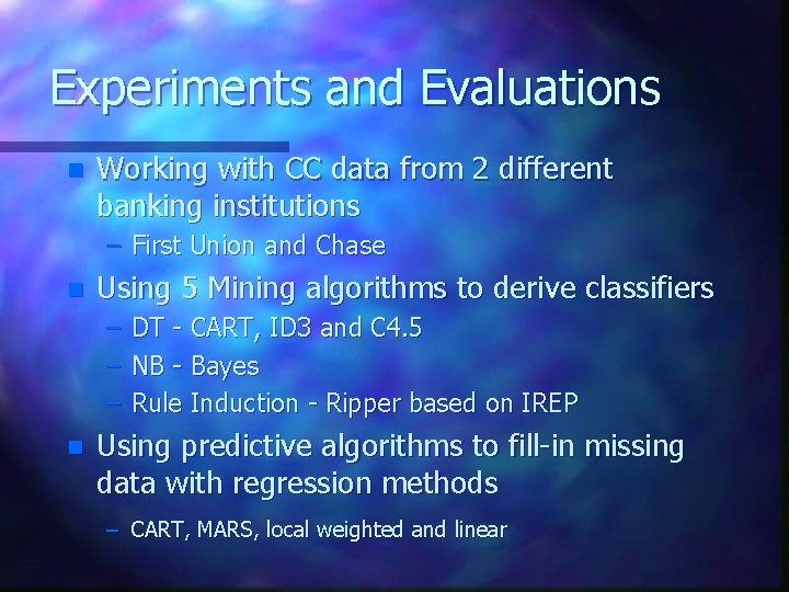 Experiments and Evaluations n Working with CC data from 2 different banking institutions –