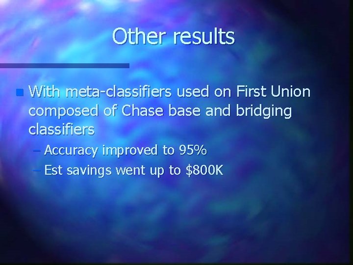 Other results n With meta-classifiers used on First Union composed of Chase base and