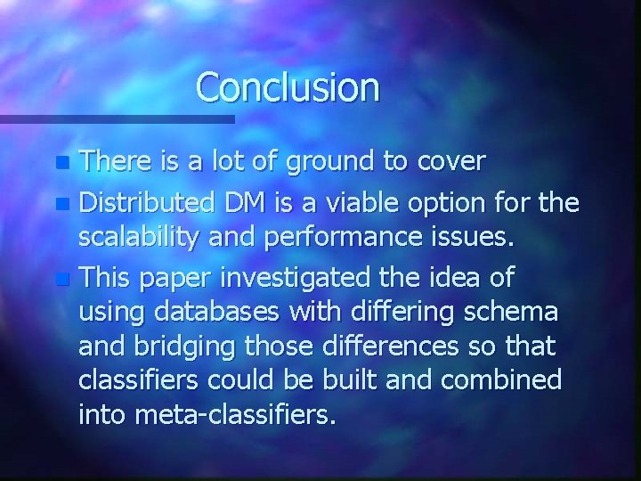 Conclusion There is a lot of ground to cover n Distributed DM is a