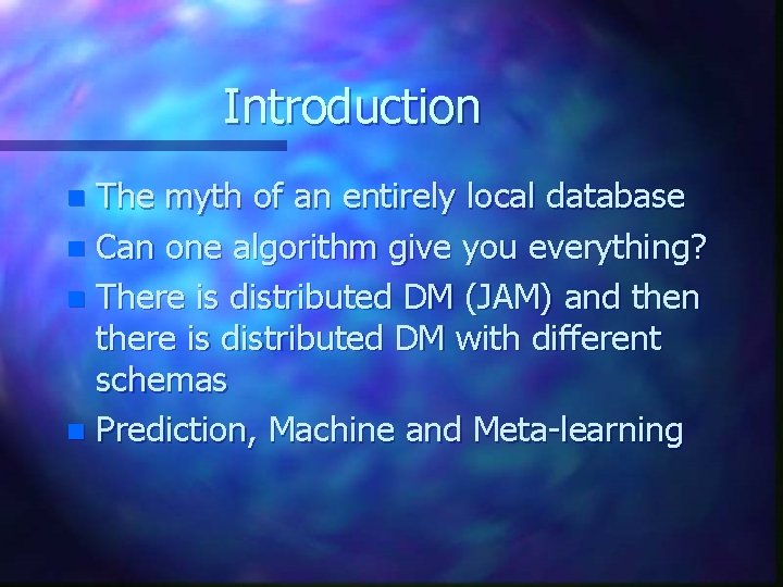 Introduction The myth of an entirely local database n Can one algorithm give you