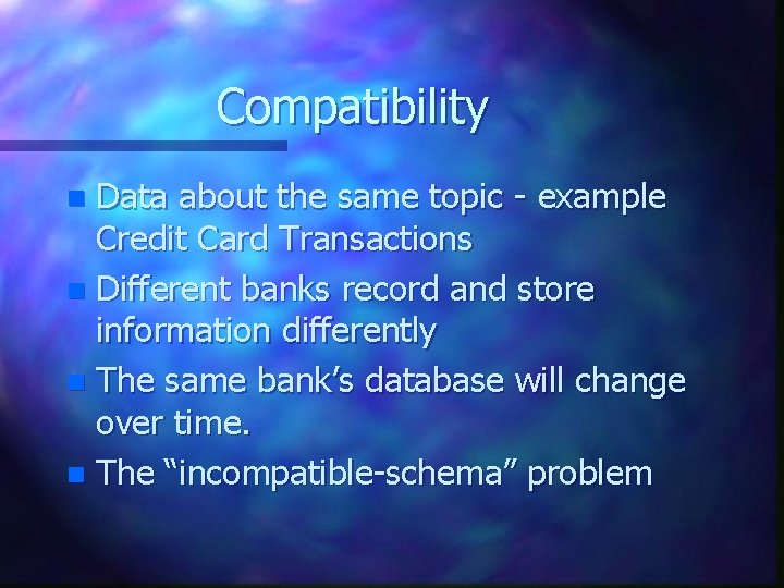 Compatibility Data about the same topic - example Credit Card Transactions n Different banks