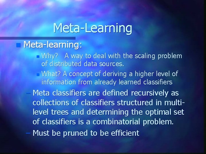 Meta-Learning n Meta-learning: Why? A way to deal with the scaling problem of distributed