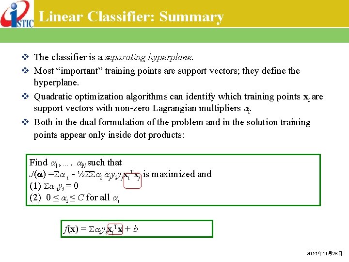 Linear Classifier: Summary v The classifier is a separating hyperplane. v Most “important” training