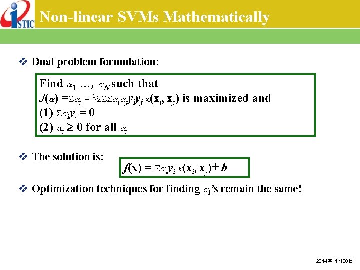 Non-linear SVMs Mathematically v Dual problem formulation: Find 1, …, N such that J(