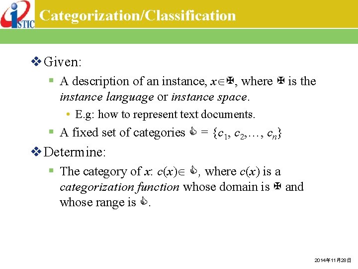 Categorization/Classification v Given: § A description of an instance, x , where is the