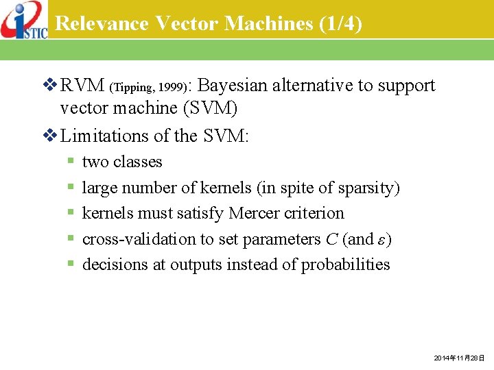 Relevance Vector Machines (1/4) v RVM (Tipping, 1999): Bayesian alternative to support vector machine