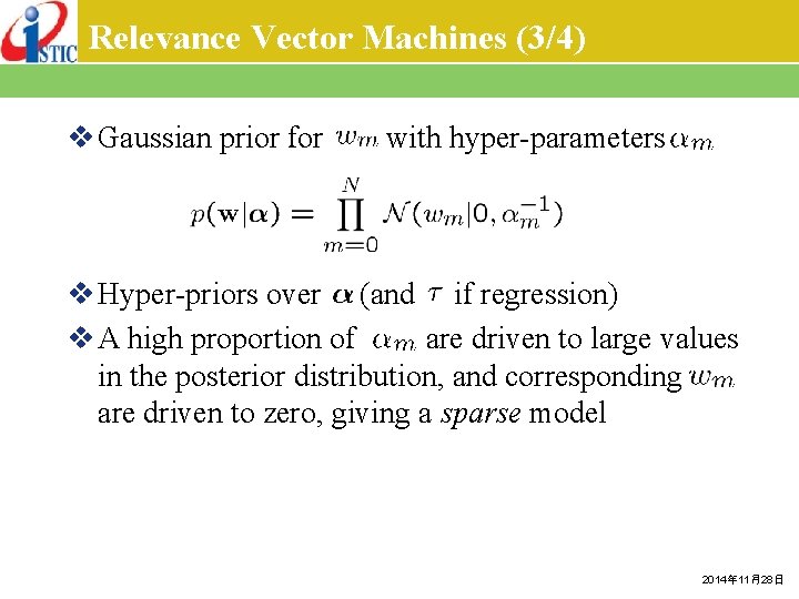 Relevance Vector Machines (3/4) v Gaussian prior for with hyper-parameters v Hyper-priors over (and