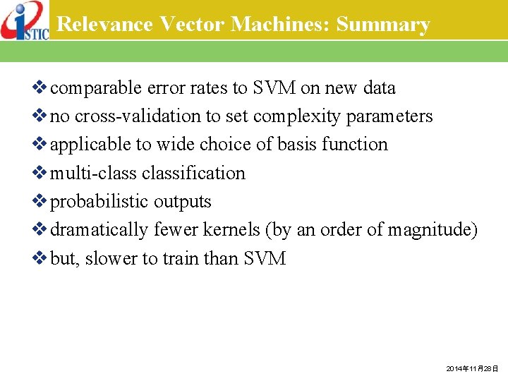 Relevance Vector Machines: Summary v comparable error rates to SVM on new data v