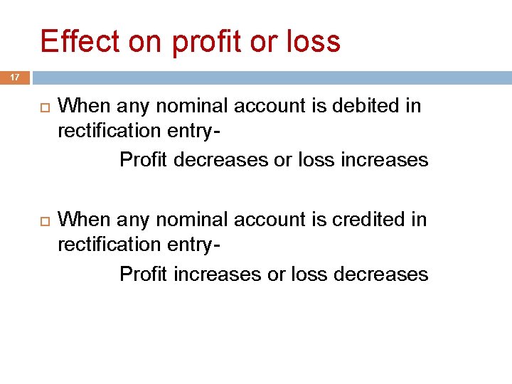 Effect on profit or loss 17 When any nominal account is debited in rectification