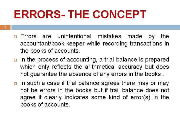ERRORS- THE CONCEPT 3 Errors are unintentional mistakes made by the accountant/book-keeper while recording