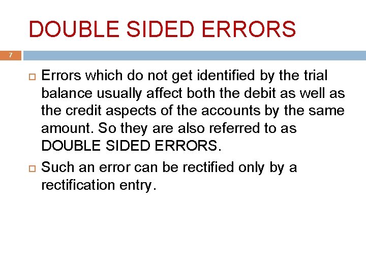 DOUBLE SIDED ERRORS 7 Errors which do not get identified by the trial balance