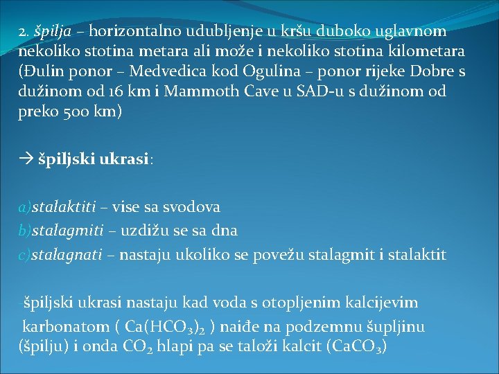 2. špilja – horizontalno udubljenje u kršu duboko uglavnom nekoliko stotina metara ali može