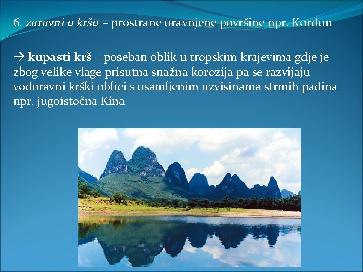 6. zaravni u kršu – prostrane uravnjene površine npr. Kordun kupasti krš – poseban