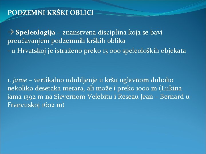 PODZEMNI KRŠKI OBLICI Speleologija – znanstvena disciplina koja se bavi proučavanjem podzemnih krških oblika