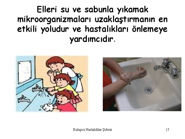 Elleri su ve sabunla yıkamak mikroorganizmaları uzaklaştırmanın en etkili yoludur ve hastalıkları önlemeye yardımcıdır.