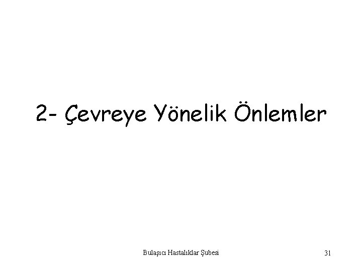 2 - Çevreye Yönelik Önlemler Bulaşıcı Hastalıklar Şubesi 31 