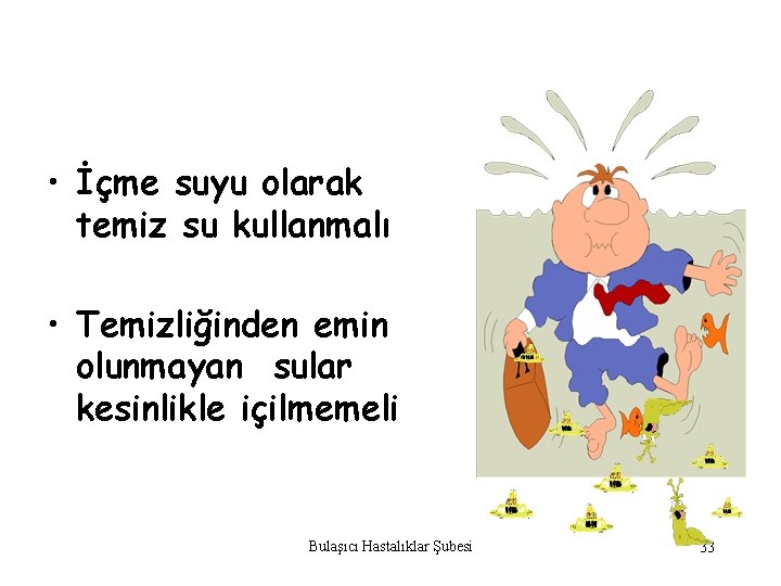  • İçme suyu olarak temiz su kullanmalı • Temizliğinden emin olunmayan sular kesinlikle