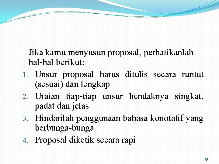 Jika kamu menyusun proposal, perhatikanlah hal-hal berikut: 1. Unsur proposal harus ditulis secara runtut