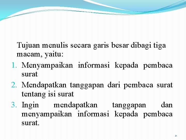 Tujuan menulis secara garis besar dibagi tiga macam, yaitu: 1. Menyampaikan informasi kepada pembaca