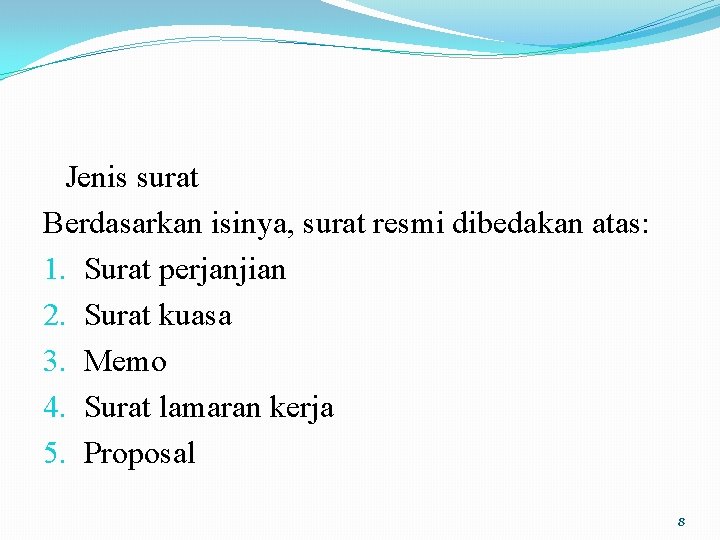 Jenis surat Berdasarkan isinya, surat resmi dibedakan atas: 1. Surat perjanjian 2. Surat kuasa