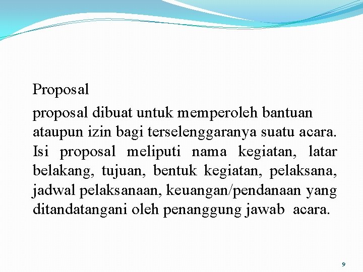 Proposal proposal dibuat untuk memperoleh bantuan ataupun izin bagi terselenggaranya suatu acara. Isi proposal