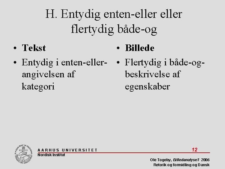 H. Entydig enten-eller flertydig både-og • Tekst • Billede • Entydig i enten-eller- •