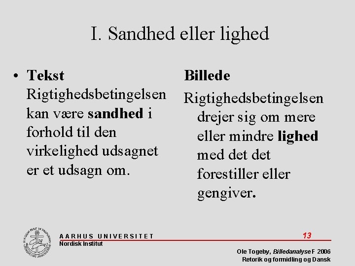 I. Sandhed eller lighed • Tekst Rigtighedsbetingelsen kan være sandhed i forhold til den