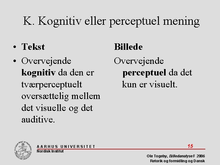 K. Kognitiv eller perceptuel mening • Tekst • Overvejende kognitiv da den er tværperceptuelt