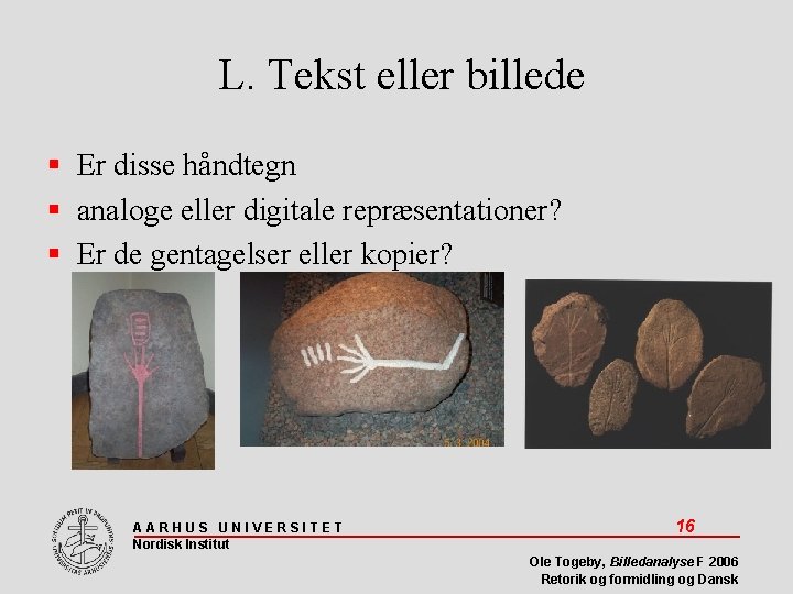 L. Tekst eller billede Er disse håndtegn analoge eller digitale repræsentationer? Er de gentagelser