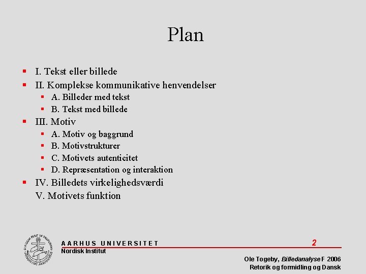 Plan I. Tekst eller billede II. Komplekse kommunikative henvendelser A. Billeder med tekst B.