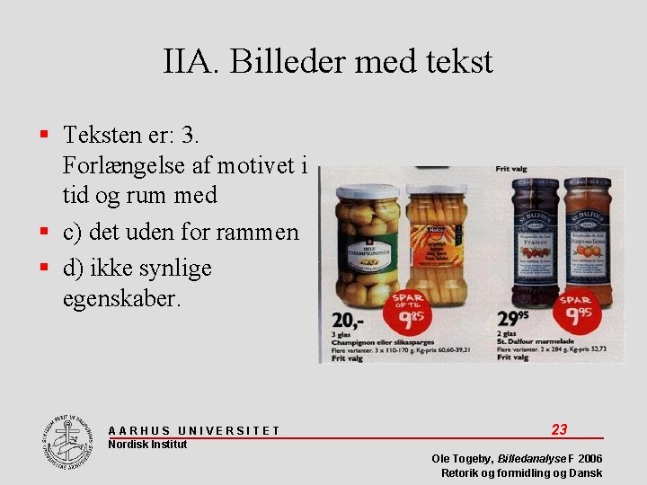 IIA. Billeder med tekst Teksten er: 3. Forlængelse af motivet i tid og rum