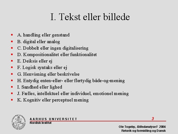 I. Tekst eller billede A. handling eller genstand B. digital eller analog C. Dobbelt