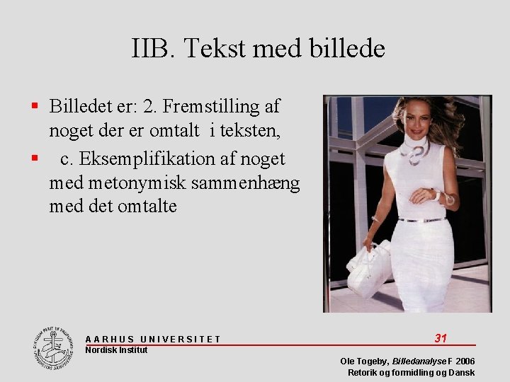 IIB. Tekst med billede Billedet er: 2. Fremstilling af noget der er omtalt i