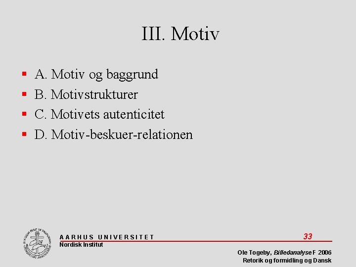 III. Motiv A. Motiv og baggrund B. Motivstrukturer C. Motivets autenticitet D. Motiv-beskuer-relationen AARHUS