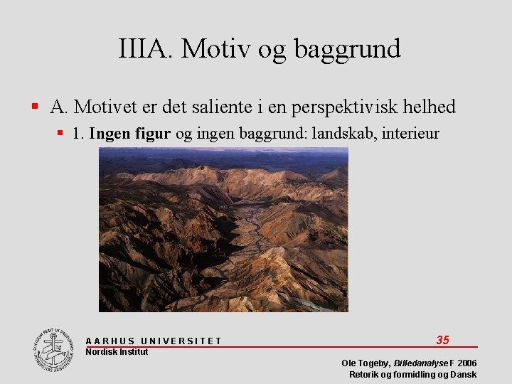 IIIA. Motiv og baggrund A. Motivet er det saliente i en perspektivisk helhed 1.