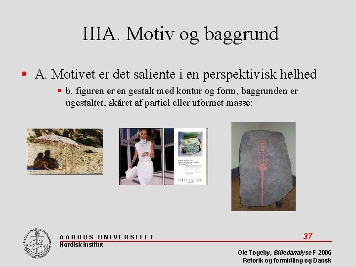 IIIA. Motiv og baggrund A. Motivet er det saliente i en perspektivisk helhed b.