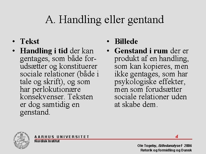 A. Handling eller gentand • Tekst • Billede • Handling i tid der kan