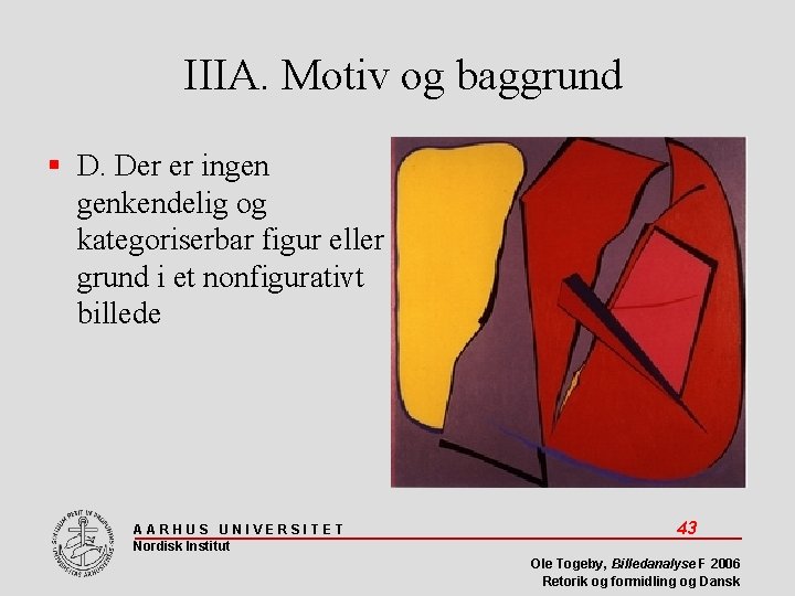 IIIA. Motiv og baggrund D. Der er ingen genkendelig og kategoriserbar figur eller grund