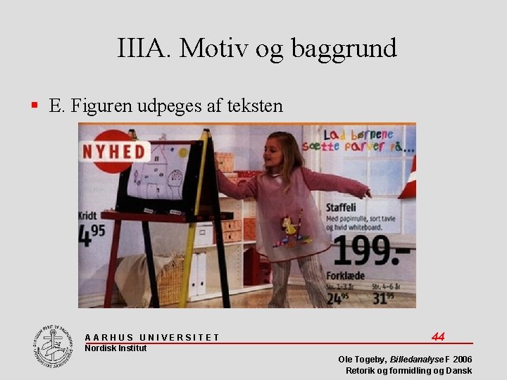 IIIA. Motiv og baggrund E. Figuren udpeges af teksten AARHUS UNIVERSITET Nordisk Institut 44