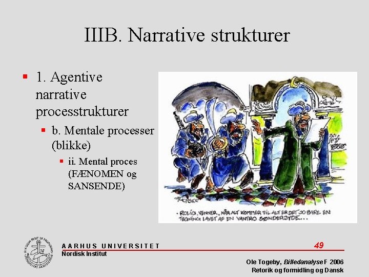 IIIB. Narrative strukturer 1. Agentive narrative processtrukturer b. Mentale processer (blikke) ii. Mental proces