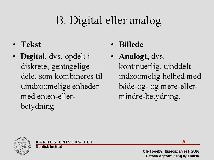 B. Digital eller analog • Tekst • Billede • Digital, dvs. opdelt i •