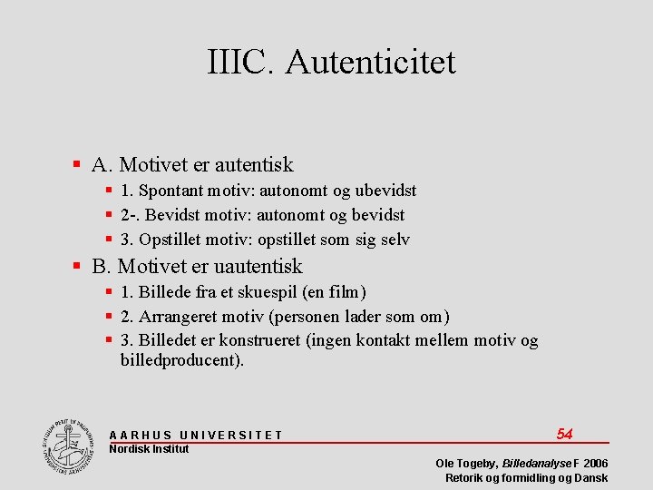 IIIC. Autenticitet A. Motivet er autentisk 1. Spontant motiv: autonomt og ubevidst 2 -.